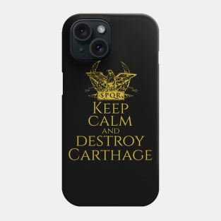 History Of Ancient Rome - Keep Calm And Destroy Carthage Phone Case