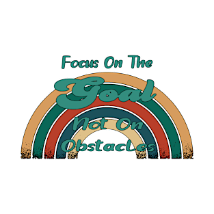 Focus On The Goal Not On Obstacles T-Shirt