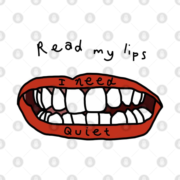 Read My Lips I Need Peace and Quiet Funny Face by ellenhenryart