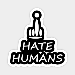 I hate humans Magnet