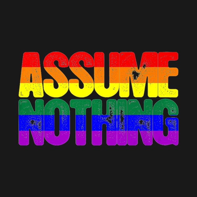 Assume Nothing LGBT by Kat dennings