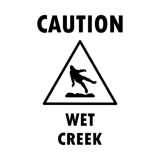 Disover Caution Wet Creek - Bigfoot - T-Shirt