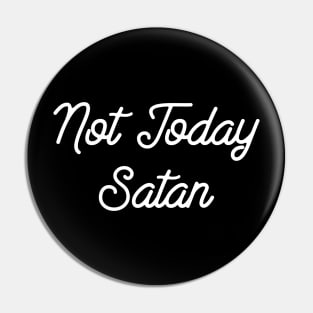 Not Today Satan - Christian Humor Pin