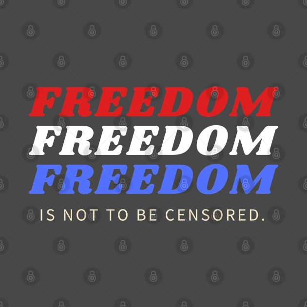 FREEDOM IS NOT TO BE CENSORED by KadyMageInk