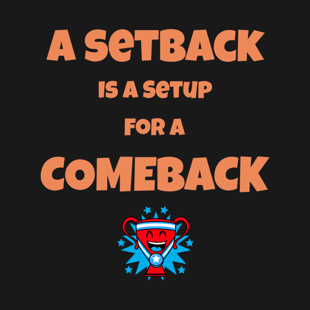 A Setback Is a Setup for a Comeback by Positive Inspiring T-Shirt Designs