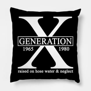 X Generation 1965 1980 GenX Raised On Hose Water And Neglect Pillow