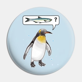 penguin asking where the fish is Pin