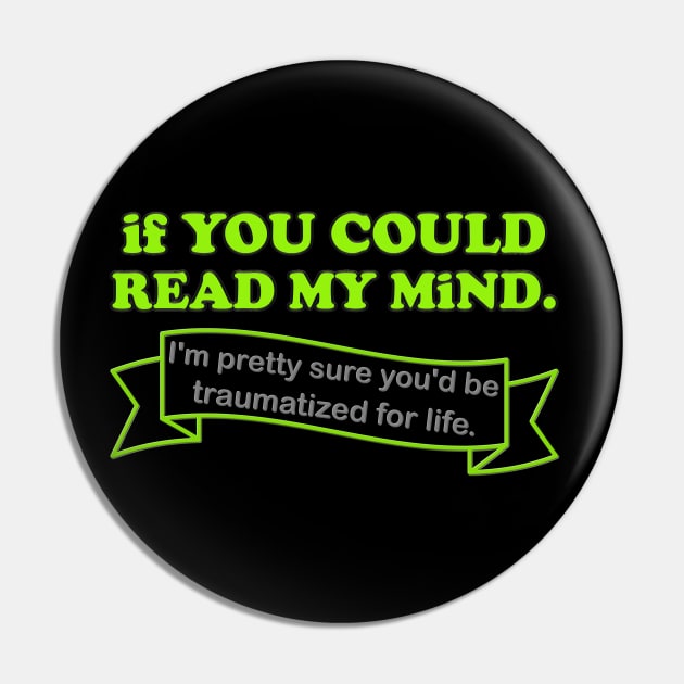 If You Could Read My Mind, I'm Pretty Sure You'd be Traumatized For Life, Funny Gift Idea For Him Her, Adult Humor, Funny Slogan, Pin by DESIGN SPOTLIGHT