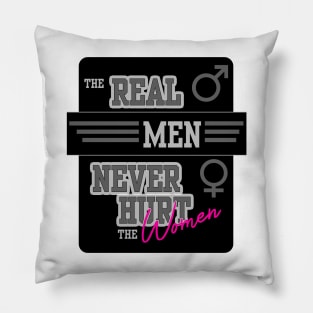 The Real Men Never Hurt the Women - feminism quote Pillow