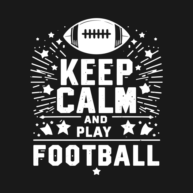 Keep Calm and Play Football by Francois Ringuette