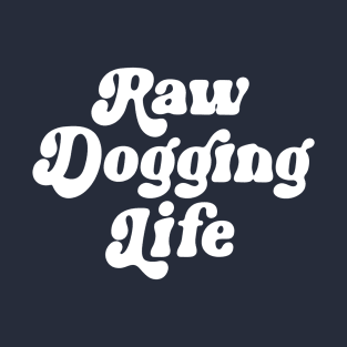 Raw Dogging Life T-Shirt