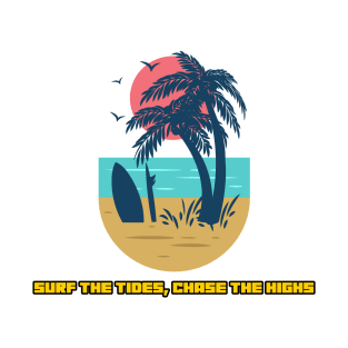 Beach Surfing Surf the Tides, Chase the Highs T-Shirt