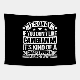 Cameraman lover It's Okay If You Don't Like Cameraman It's Kind Of A Smart People job Anyway Tapestry