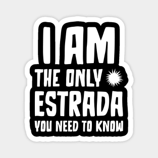 Estrada Gift I am the only Estrada you need to know Birthday Tee Magnet