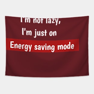 I'm not lazy,I'm just on energy saving mode Tapestry