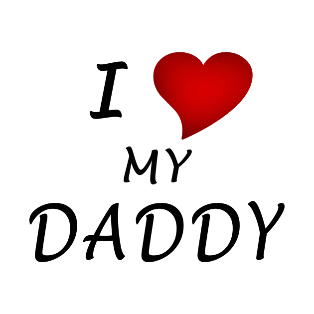 I Love My Daddy by DazzlingApparel