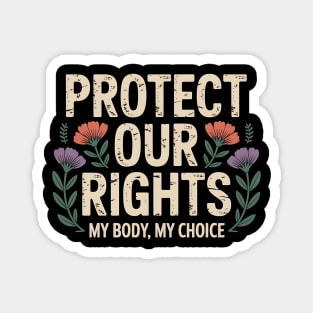 Protect Our Rights – Pro Choice Feminist Floral Design Magnet