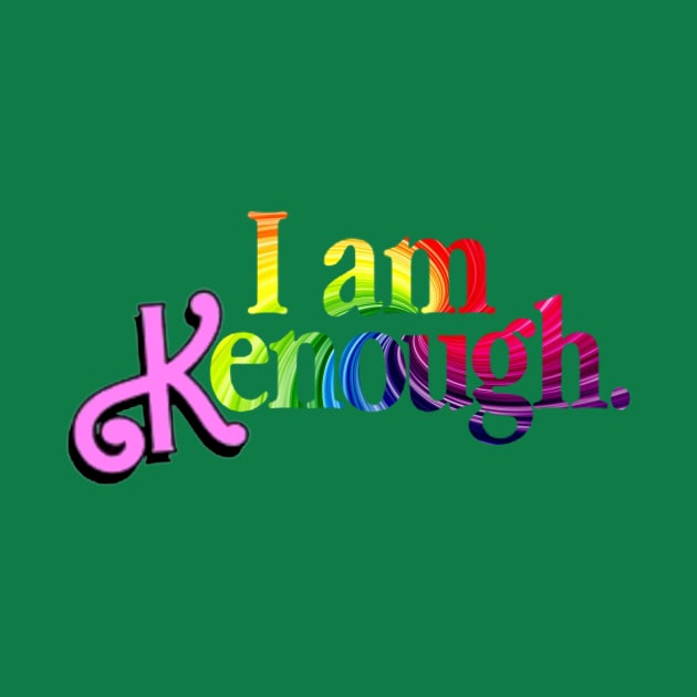 I Am Kenough by AR-ROHMAN