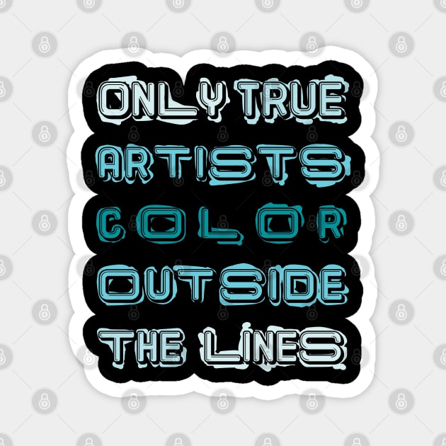 Only True Artists Color Outside The Lines Magnet by MacPean