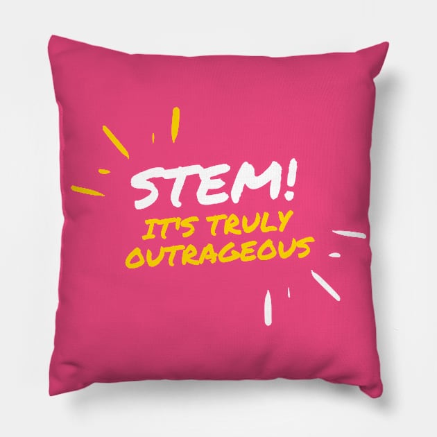 STEM! It's truly outrageous. Pillow by Go Help Yourself Podcast