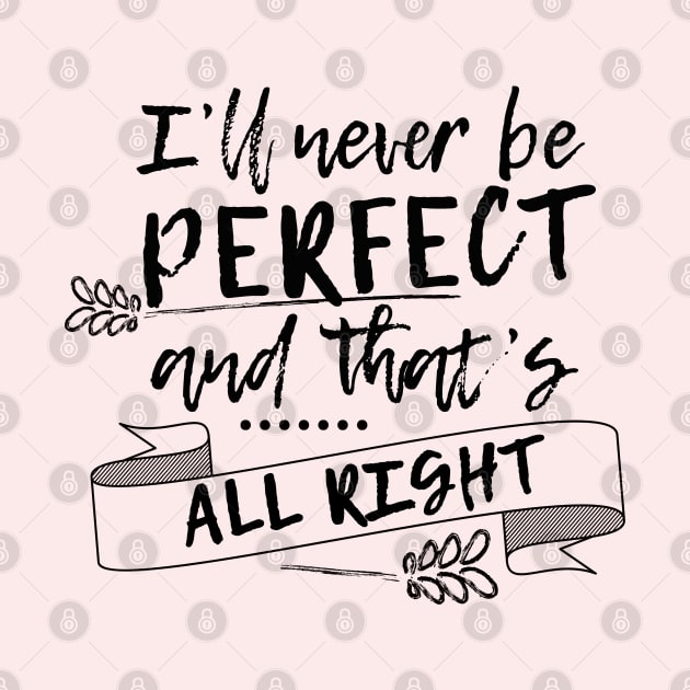 I'll never be perfect and that's all right by BoogieCreates