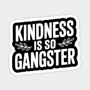 Kindness is So Gangster Magnet