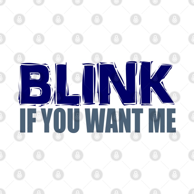 Blink If You Want Me by DavesTees