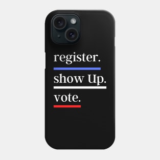 vote Register Show Up Vote Phone Case