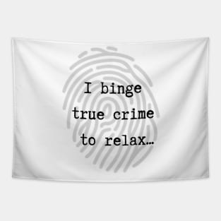 I Binge True Crime to Relax Tapestry