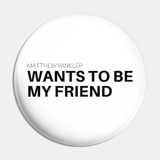 Matthew Winkler Want To Be My Friend Pin