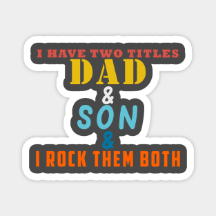 I HAVE TWO TITLES DAD AND PAPPAW AND I ROCK THEM BOTH Magnet