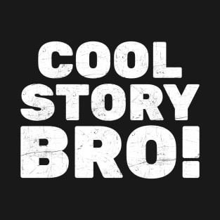 Cool Story Bro! T-Shirt