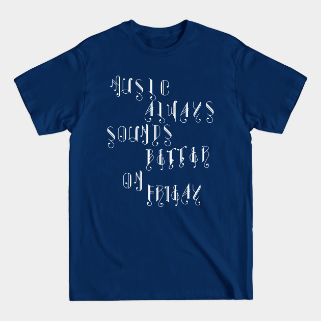 Disover music always sounds better/music/friday - Friday - T-Shirt