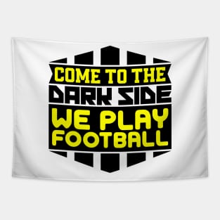 Come to the dark side we play football Tapestry