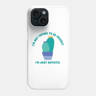 not trying to be prickly; i'm just autistic Phone Case