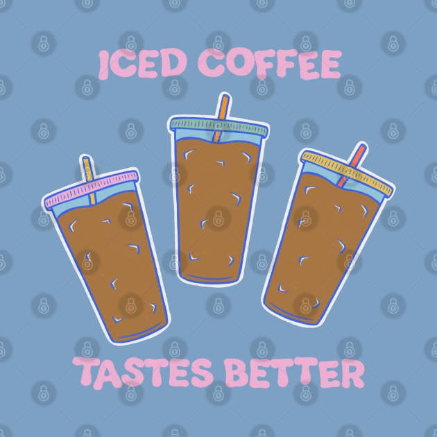 Iced Coffee Tastes Better Illustration by cecececececelia