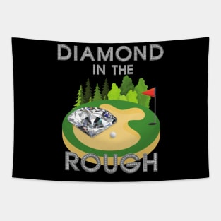 Diamond In The Rough, Golf, Golfer, Golfing, Golf Ball, Golf Club, Golf Player, Golf Course, Gift For Dad, Gift For Mom, Fathers Day, Mothers Day Tapestry