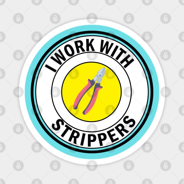 i work with Strippers funny Electrician Magnet by ArtoBagsPlus