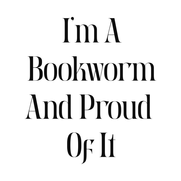 I am a bookworm and proud of it by Alea's