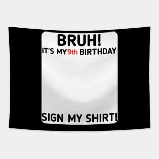 Bruh It's My 9th Birthday Sign My Shirt 9 Years Old Party Tapestry
