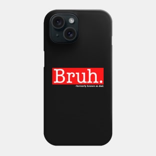 Bruh Formerly Known As Dad Funny Mother's Day Phone Case