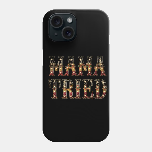 Mama Tried Phone Case by DigitalCreativeArt