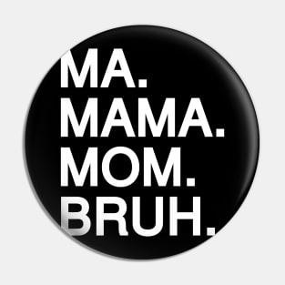 Mom To Bruh Pin