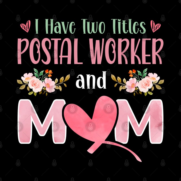 I Have Two Titles Postal Worker And Mom by White Martian