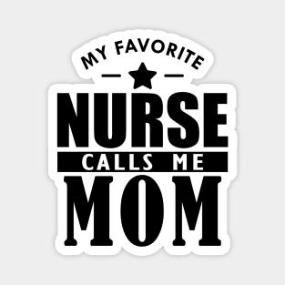 My favorite nurse calls me mom Magnet