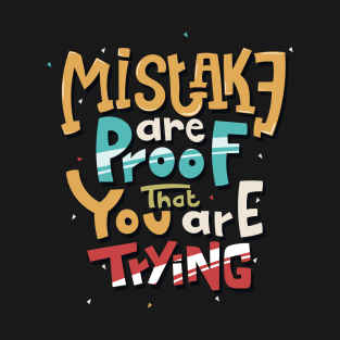 MISTAKE ARE PROOF THAT YOU ARE TRYING T-Shirt