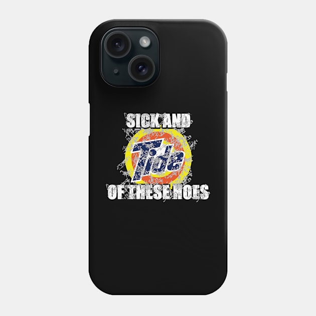 Sick And Tide Of These Hoes Vintage Phone Case by BellyWise