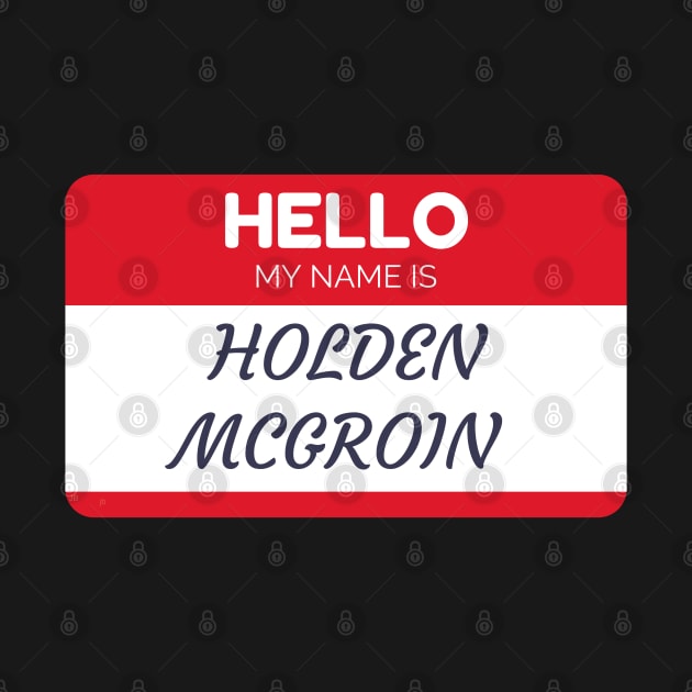 Funny name shirts funny gift ideas hello my name is Holden Mcgroin by giftideas