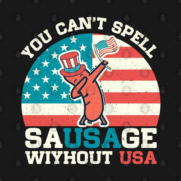 You Can't Spell Sausage Without Usa Funny Patriotic Quote by RayanPod