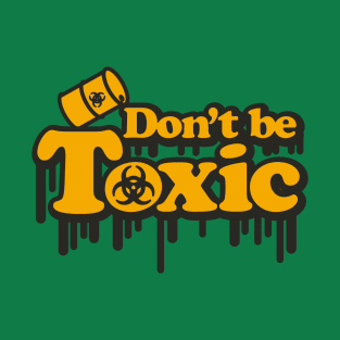 Don't Be Toxic T-Shirt